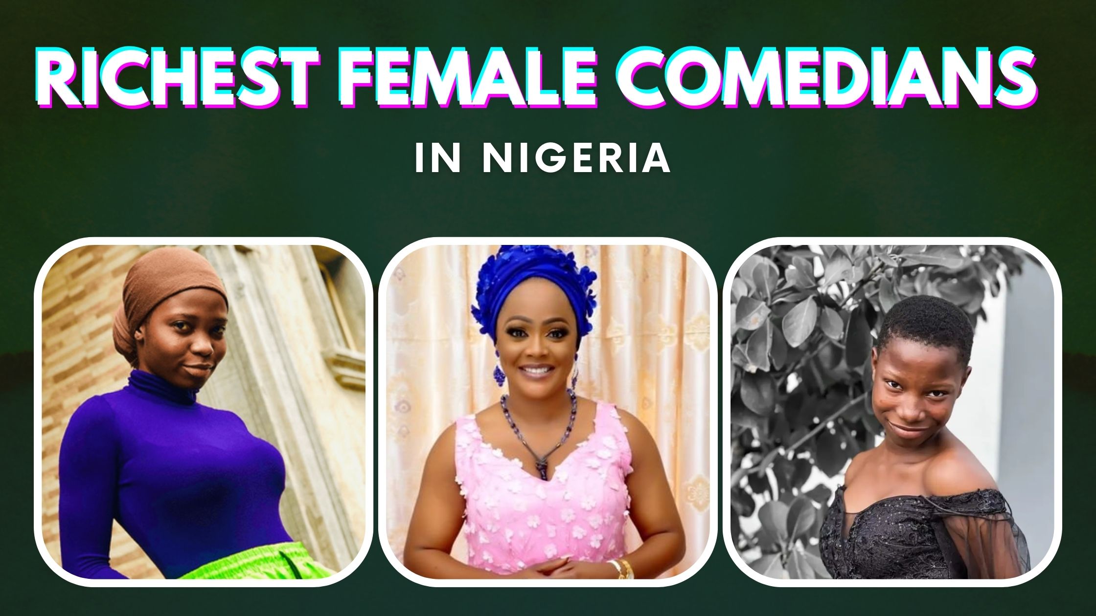Top 10 Richest Female Comedians in Nigeria