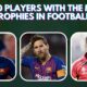 Top 10 Players With the Most Trophies in Football