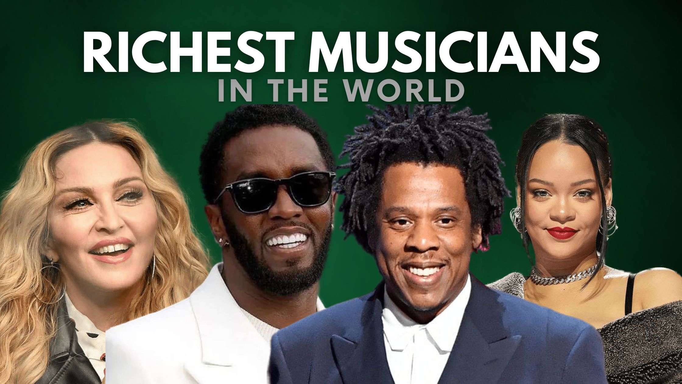 L-R: Madonna, P-Diddy, Jay-Z, and Rihanna || The Richest Musicians in the World