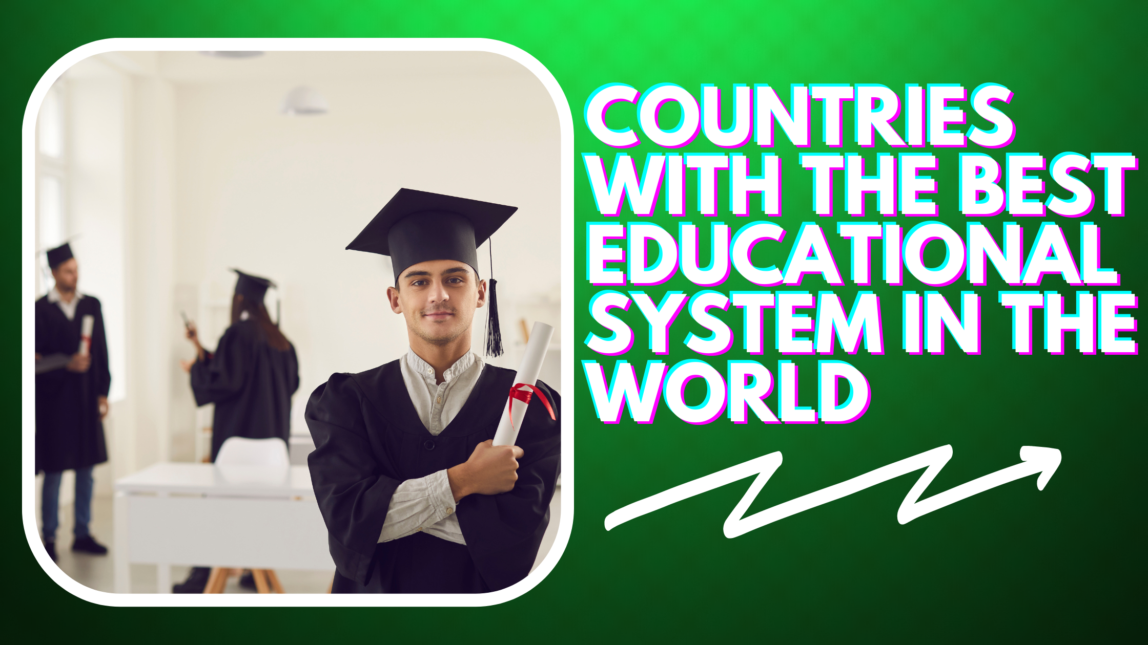 Top Countries with the Best Educational System in the World