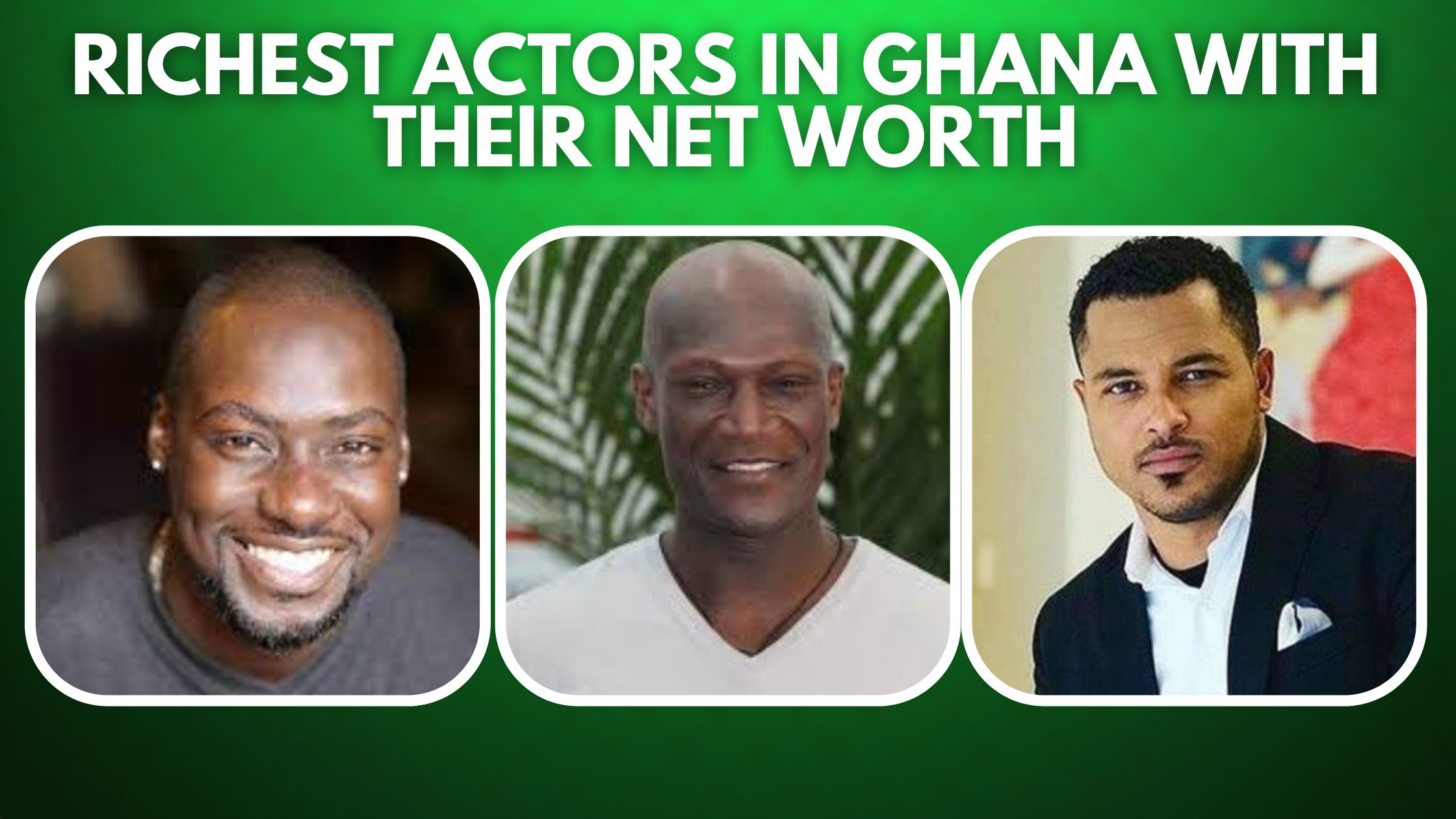 Richest Actors in Ghana With Their Net Worth(2023) - Top 10