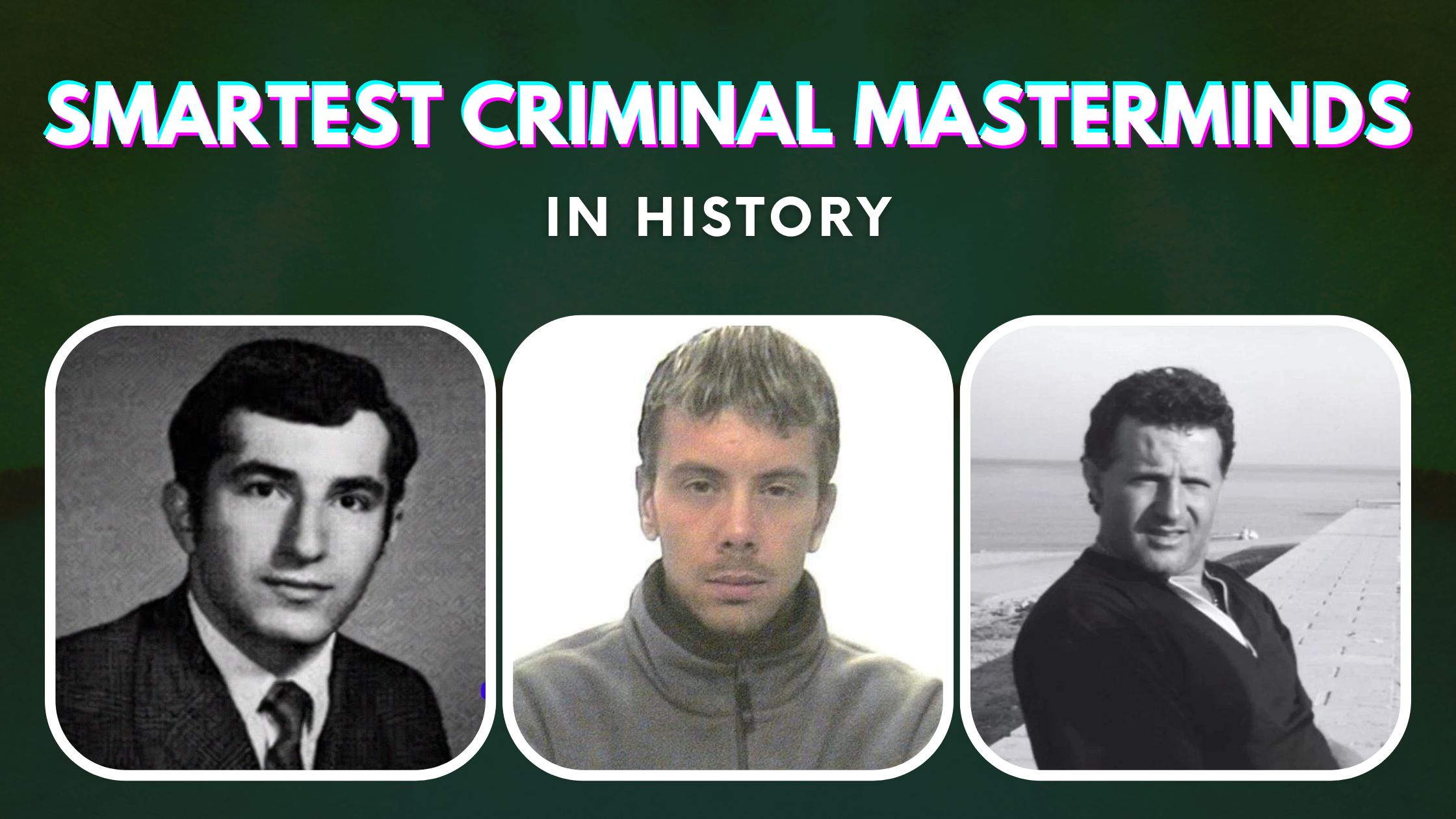 10 Smartest Criminal Masterminds In History.