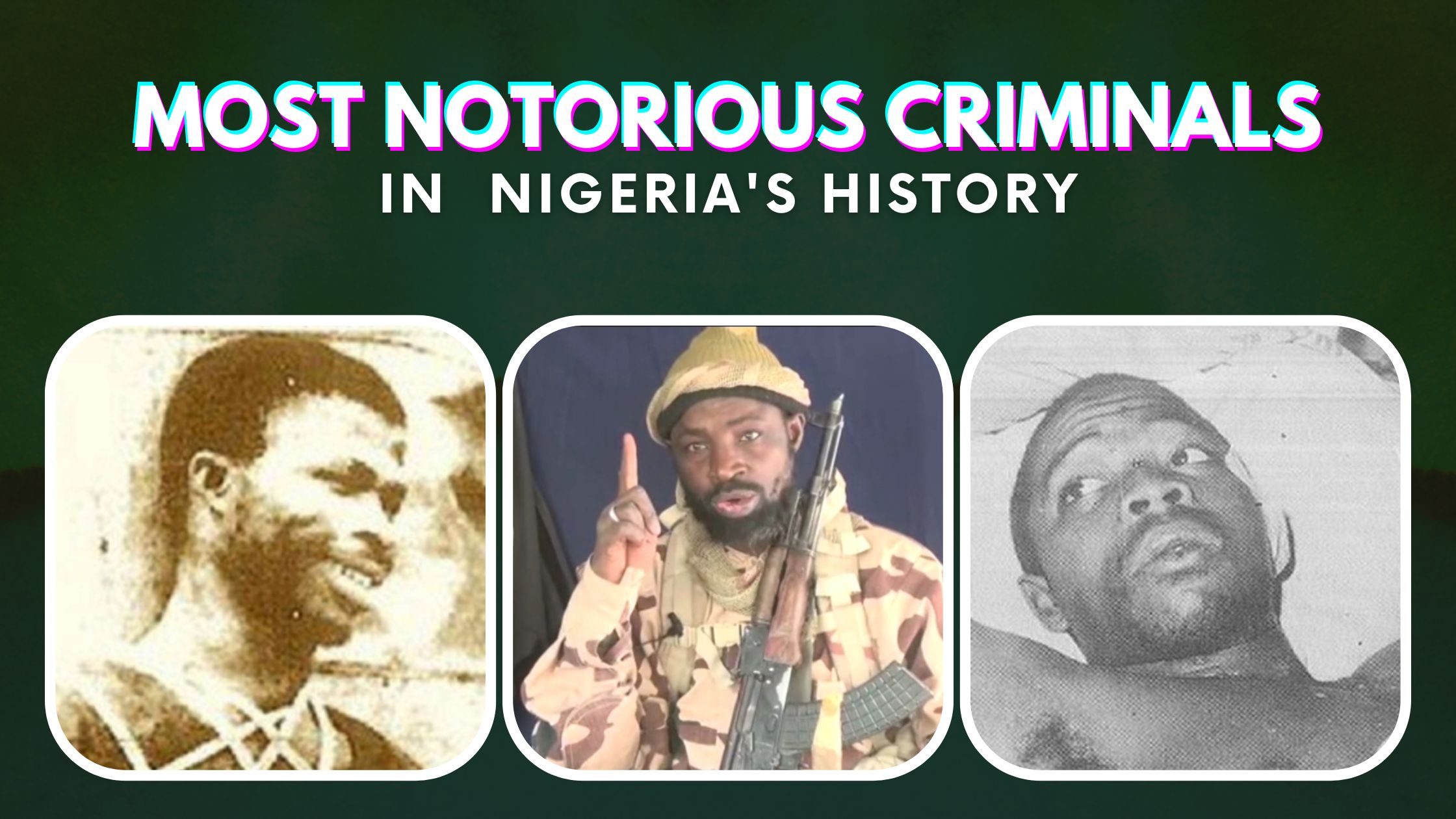 10 Most Notorious Criminals In Nigeria's History