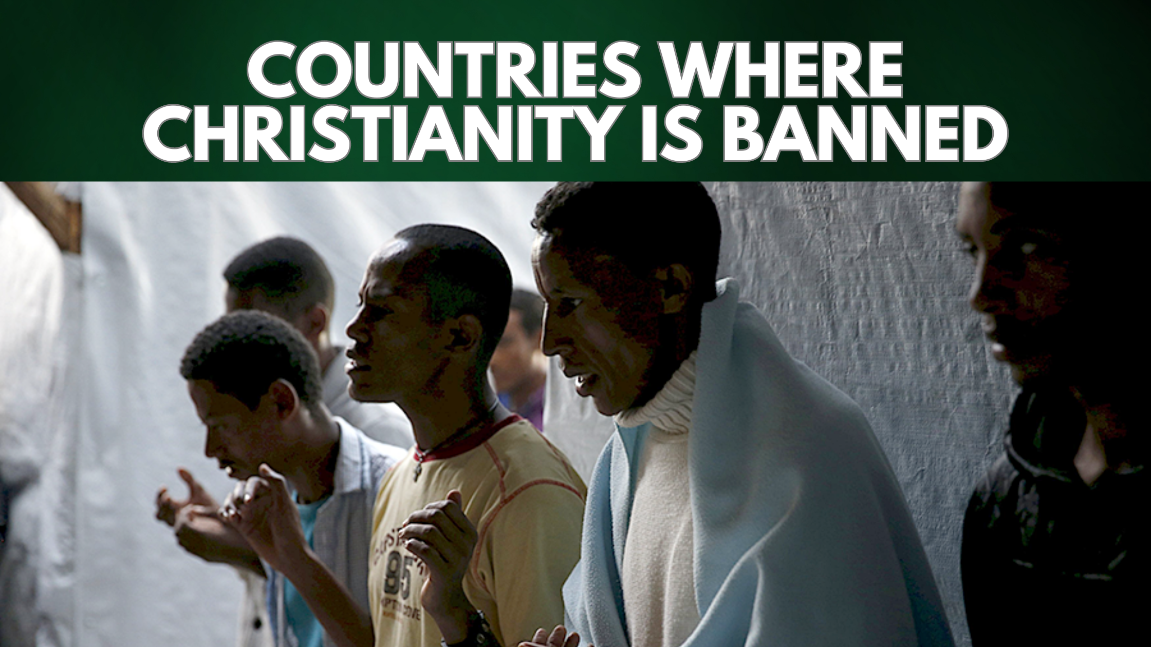 List of Top 10 Countries where Christianity is Banned in the World