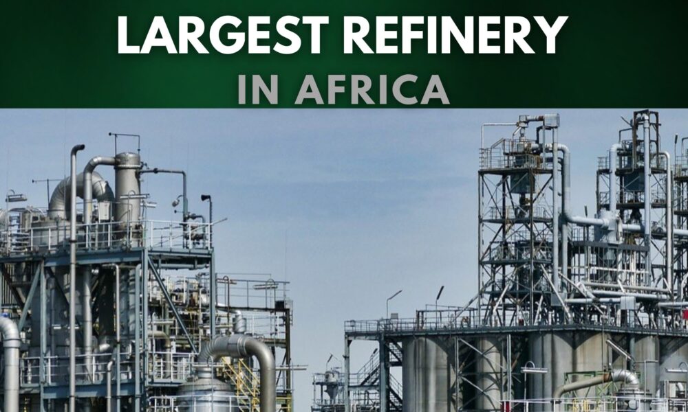 What Is The Largest Refinery In Africa: Everything You Need To Know