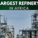Largest Refinery in Africa