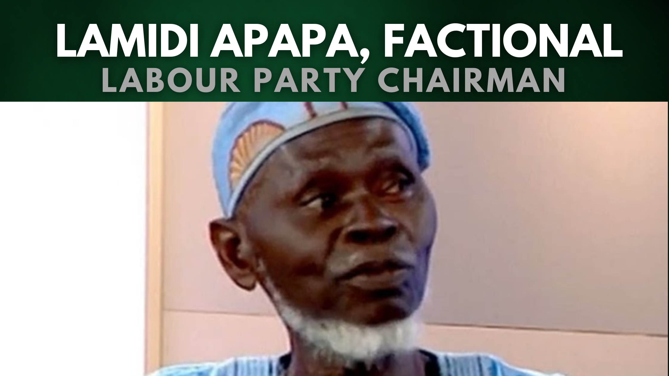 Meet Lamidi Apapa, the Factional Labour Party Chairman