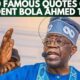 20 Famous Quotes Of President Bola Ahmed Tinubu