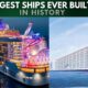 Biggest Ships Ever Built in History