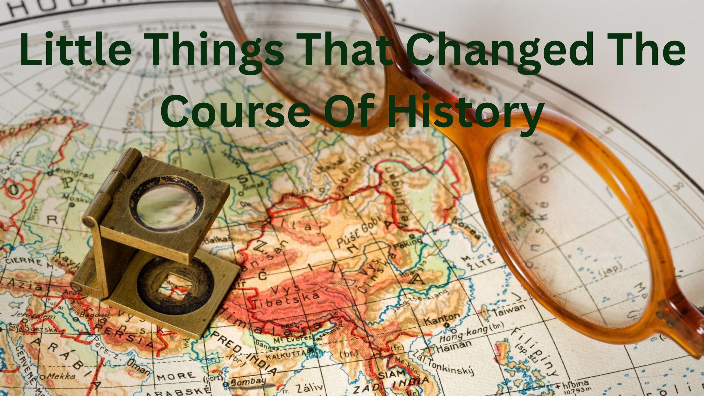 Little Things That Changed The Course Of History