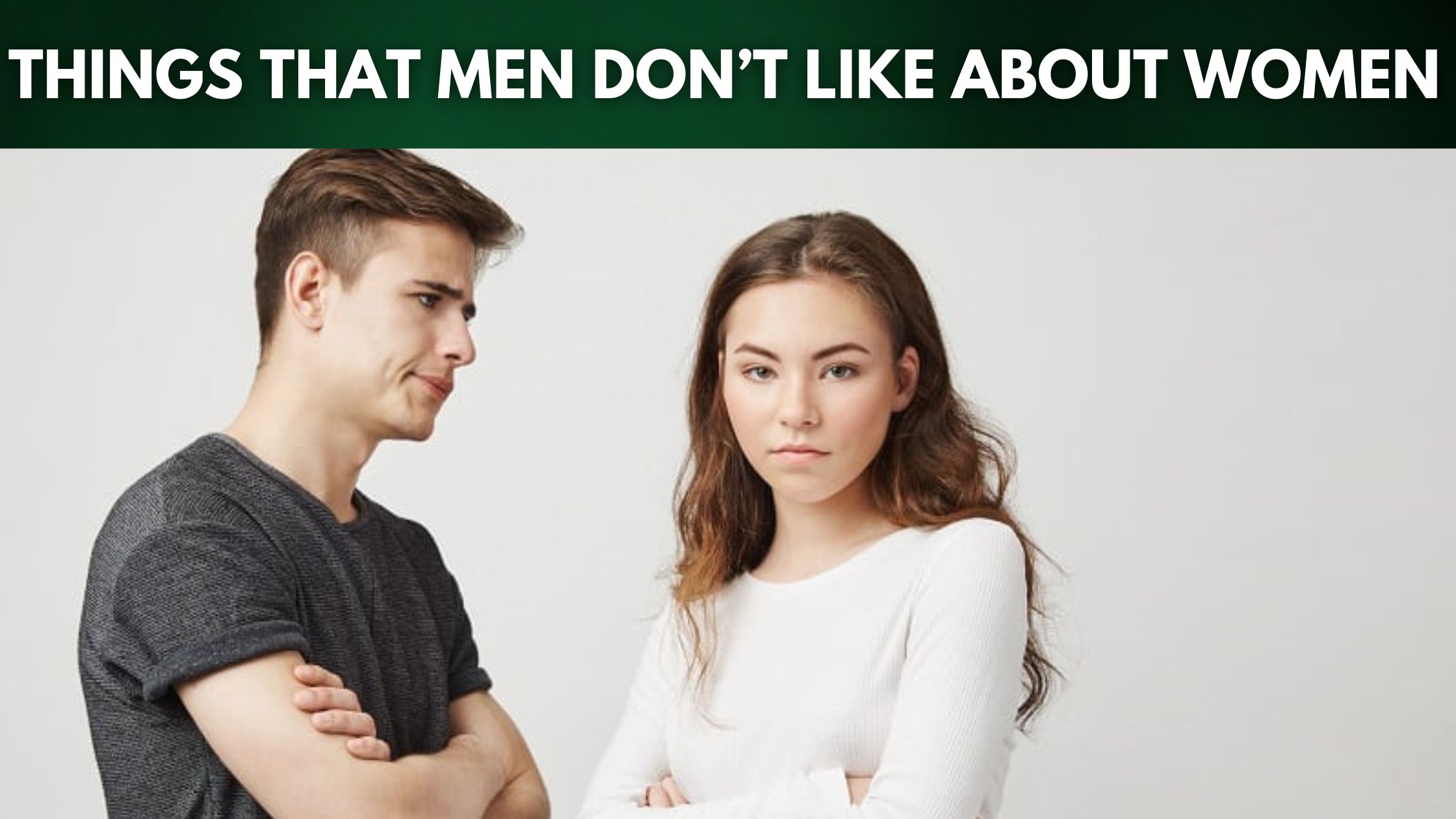 Things that men don’t like about women