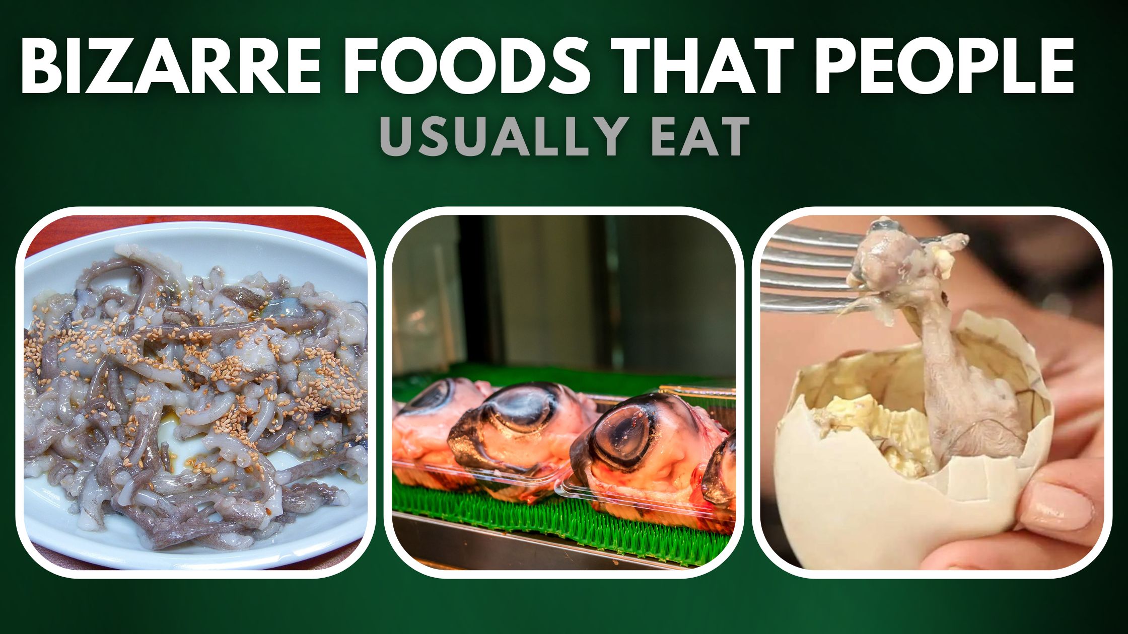 Bizarre Foods That People Usually Eat