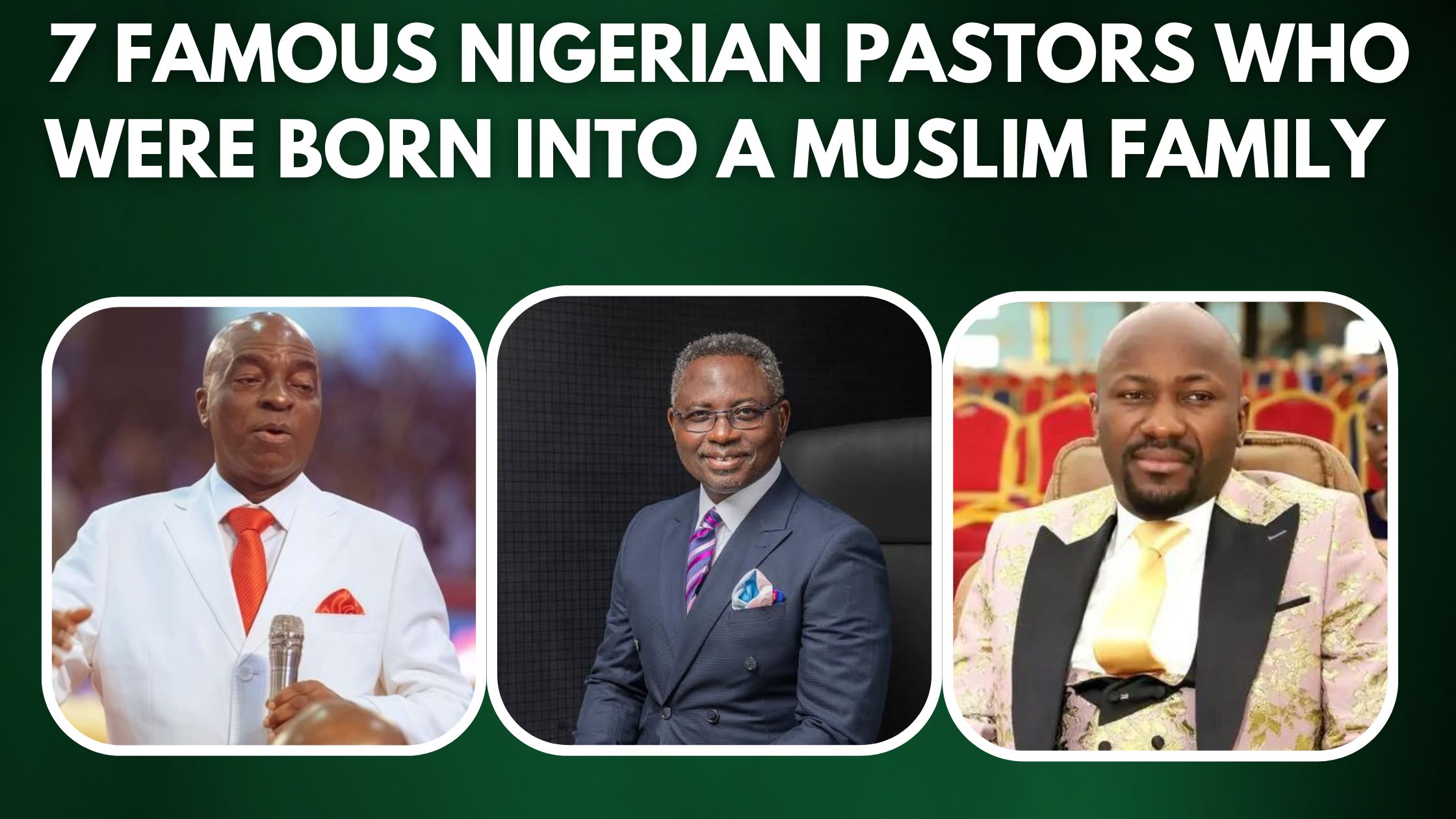 7 Famous Nigerian Pastors Who Were Born Into a Muslim Family (2)