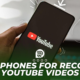 7 Best phones for recording YouTube Videos