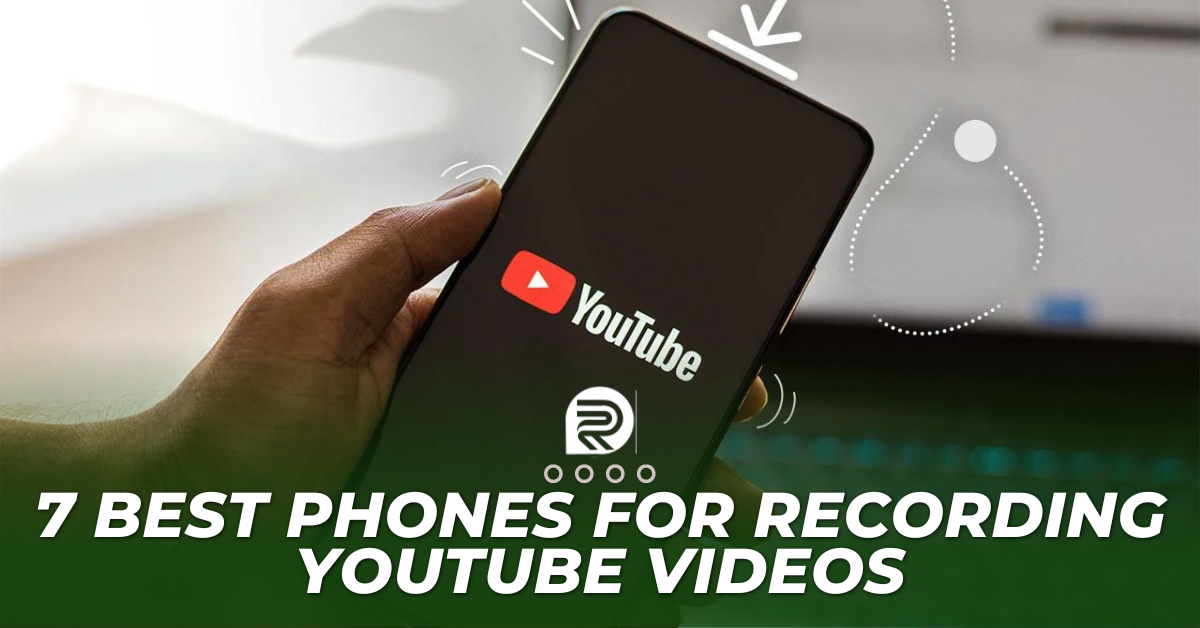 7 Best phones for recording YouTube Videos